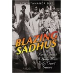 Blazing Sadhus or Never Trust A Holy Man Who Can't Dance 